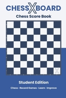 ChessXBoard Chess Score Book: Student Edition | Record Games · Learn · Improve (ChessXBoard Score Book Series) 9356792836 Book Cover
