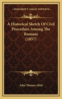 A Historical Sketch Of Civil Procedure Among The Romans 1018270329 Book Cover