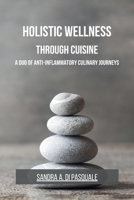 Holistic Wellness Through Cuisine: A Duo of Anti-Inflammatory Culinary Journeys B0CKS626WW Book Cover