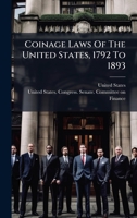 Coinage Laws Of The United States, 1792 To 1893 1024308073 Book Cover