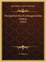 Die Epochen Der Kirchengeschichte Indiens (1853) 1169486525 Book Cover