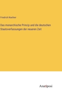 Das monarchische Princip und die deutschen Staatsverfassungen der neueren Zeit 3382023555 Book Cover