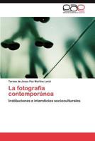 La fotografia contemporánea: Instituciones e intersticios socioculturales 3845497408 Book Cover