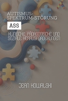 Autismus-Spektrum-Störung (ASS): Klinische, Pädagogische Und Soziale Herausforderungen (Psychische Störungen: Eine Serie über Psychologische Erkrankungen) (German Edition) B0DQWVXJY8 Book Cover