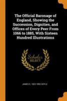 The Official Baronage of England, Showing the Succession, Dignities, and Offices of Every Peer from 1066 to 1885, with Sixteen Hundred Illustrations 0353026026 Book Cover