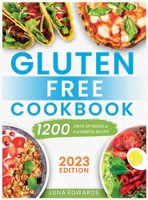 Gluten-Free Cookbook: 1200 Days of Easy & Flavorful Recipes to Delight Your Taste Buds and Embark on a Savory and Affordable Gluten-Free Adventure B0C87VYVGV Book Cover
