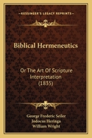 Biblical Hermeneutics: Or The Art Of Scripture Interpretation 1165951479 Book Cover