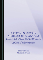 A Commentary on Apollodorus’ Against Evergus and Mnesibulus: A Case of False Witness 1527550907 Book Cover