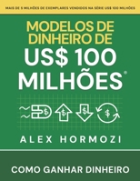 Modelos de dinheiro de US$ 100 milhões : Como ganhar dinheiro 1972142143 Book Cover