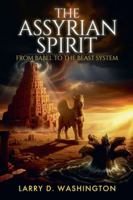 The Assyrian Spirit (From Babel to The Beast System) B0G2X2TG1B Book Cover