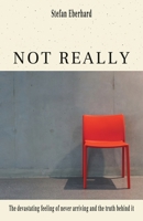 Not Really: The devastating feeling of never arriving and the truth behind it B098GT2CWT Book Cover