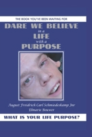 Dare We Believe in a Life with a Purpose: From Pain to Purpose B0BSXZZ53M Book Cover