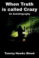 When Truth is called Crazy: An Autobiography 1425935559 Book Cover