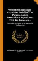 Official Handbook (pre-exposition Period) Of The Panama-pacific International Exposition--1915, San Francisco ...: Containing An Outline Of All Features Of The Exposition 1015300146 Book Cover