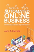 Scale an Automated Online Business: Unlocking and Perfecting Profitability 199013503X Book Cover