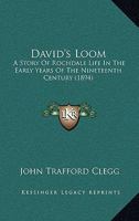 David's Loom: A Story of Rochdale's Life in the Early Years of the Nineteenth Century 1017533911 Book Cover