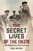 The Secret Lives of the Nazis: The Hidden History of the Third Reich 1784286079 Book Cover