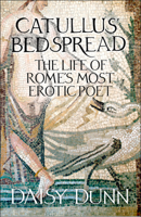 Catullus' Bedspread: The Life of Rome's Most Erotic Poet 0062317032 Book Cover