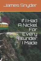 If I Had A Nickel For Every Blunder I Made B08YS633Z2 Book Cover
