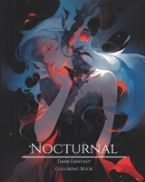 Nocturnal- Dark Fantasy Coloring Book 11: Haunting Portraits of Mystic, Creepy, Enchanting and Gorgeous Women. Forest Witches, Mysterious Goddesses, ... Evil Nymphs and More For Teens and Adults B0CTKMPC9T Book Cover