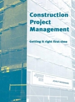 Construction Project Management: Getting It Right the First Time 0727725572 Book Cover
