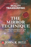 Practice Reality Transurfing - The Mirror Technique: Guided Visualizations to Shift You into Your Dream Life B0D8LPNK47 Book Cover