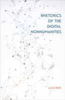 Rhetorics of the Digital Nonhumanities 0809338335 Book Cover