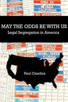 May the Odds Be With Us: Legal Segregation in America 1481256505 Book Cover