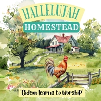 Hallelujah Homestead: Gideon Learns To Worship B0FH626FLM Book Cover