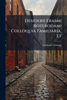Desiderii Erasmi Roterodami Colloquia Familiaria, Et (Latin Edition) 1024704211 Book Cover