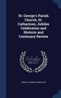 St. George's Parish Church, St. Catharines, Jubilee Celebration and Historic and Centenary Review 1376896540 Book Cover