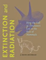 Extinction and Radiation: How the Fall of Dinosaurs Led to the Rise of Mammals 0801898056 Book Cover