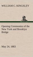 Opening Ceremonies of the New York and Brooklyn Bridge, May 24, 1883 1425509657 Book Cover