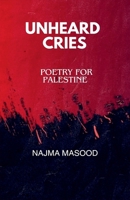 Unheard Cries.Poetry for Palestine B0FH82C1QB Book Cover