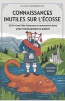 Connaissances inutiles sur l'Écosse: 300+ Des faits bizarres et amusants dont vous n'avez jamais eu besoin (French Edition) B0DX1PJBYB Book Cover