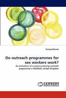 Do outreach programmes for sex workers work?: An evaluation of a sauna-screening outreach programme in Sheffield, United Kingdom 3843365962 Book Cover