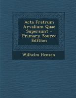 Acta Fratrum Arvalium Quae Supersunt 1293926272 Book Cover