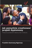 Jak pomyslnie zrealizowac projekt dyplomowy (Polish Edition) 6630261607 Book Cover