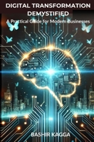 Digital Transformation Demystified: A Practical Guide for Modern Businesses B0DVC99RDM Book Cover