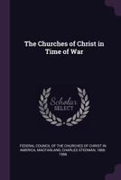 The Churches of Christ in Time of War 0548803501 Book Cover
