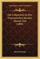 Die Lehnworter In Der Franzosischen Sprache Altester Zeit (1899) 1168113067 Book Cover