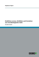 Kindliches Lernen, Einfühlen und Verstehen aus neurobiologischer Sicht 3656186030 Book Cover