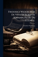 Friderici Wideburgii De Vita Et Scriptis Iohann. Petri De Ludwig 1174597259 Book Cover