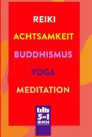 Reiki - Achtsamkeit - Buddhismus - Yoga - Meditation: Die B�cher f�r mehr Gesundheit, Gl�ck & Gelassenheit im Leben 1097720543 Book Cover