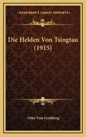 Die Helden Von Tsingtau (1915) 116673739X Book Cover