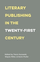 Literary Publishing in the Twenty-First Century 1571313540 Book Cover