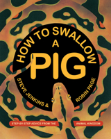How to Swallow a Pig: Step-by-Step Advice from the Animal Kingdom 0544313658 Book Cover