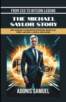 From CEO to Bitcoin Legend: The Michael Saylor Story: How Michael Saylor Bet Big On Bitcoin, Defied Wall Street, and Built a Digital Gold Empire B0F4W74Z7G Book Cover