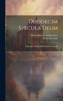 Duodecim specula deum: Aliquando videre desideranti concinnata 1021497584 Book Cover