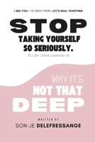 Stop Taking Yourself So Seriously - 111 Insights On Why It's Not That Deep: A Guide to Personal Transformation, Shadow Work, and Finding Joy in the Messiness of Life B0DPTPSZHX Book Cover